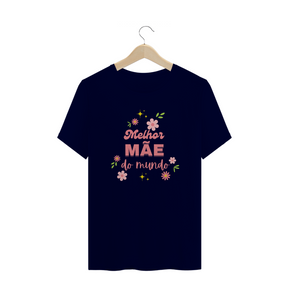 Camiseta melhor mae do mundo